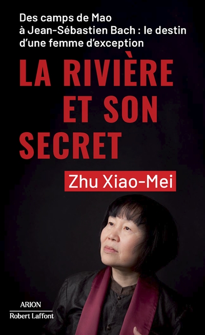 La rivière et son secret : des camps de Mao à Jean-Sébastien Bach : le destin d'une femme d'exception