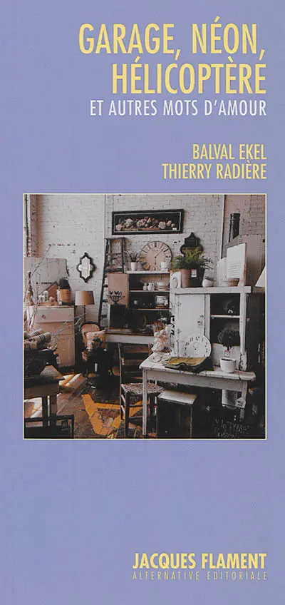 Garage, néon, hélicoptère : et autres mots d'amour