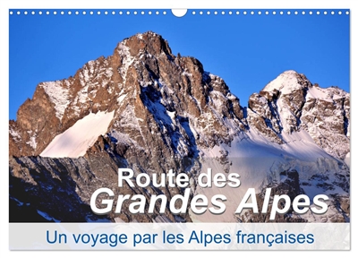 Routes des Grandes Alpes, Un voyage par les Alpes françaises (Calendrier mural 2025 DIN A3 vertical), CALVENDO calendrier mensuel