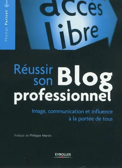 Réussir son blog professionnel : image, communication et influence à la portée de tous