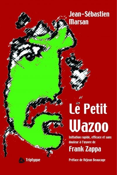 Le petit wazoo : initiation rapide, efficace et sans douleur à l'oeuvre de Frank Zappa