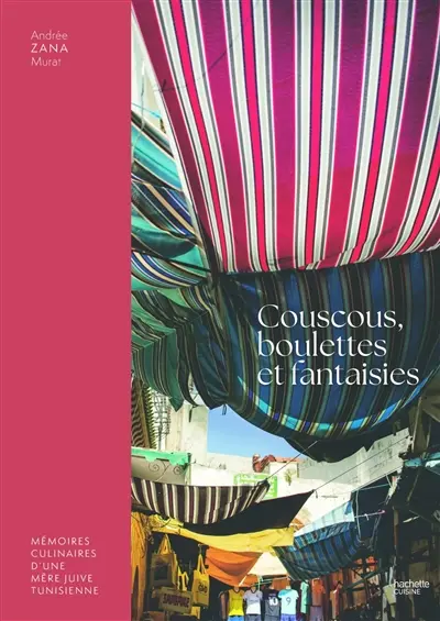 Couscous, boulettes et fantaisies : mémoires culinaires d'une mère juive tunisienne Couscous, boulettes et fantaisies : mémoires culinaires d'une mère juive tunisienne