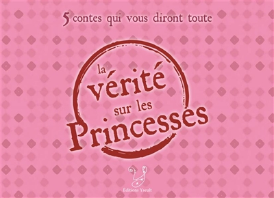 5 contes qui vous diront toute la vérité sur les princesses : coffret