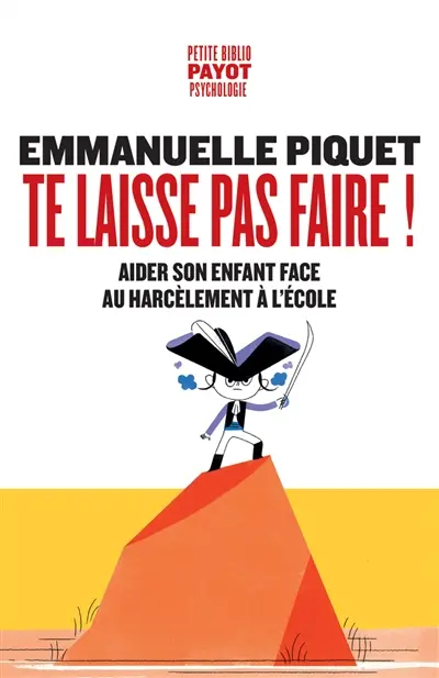 Te laisse pas faire ! : aider son enfant face au harcèlement à l'école