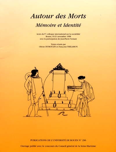 Autour des morts, mémoire et identité : actes du Ve Colloque international sur la sociabilité, Rouen, 19-21 novembre 1998