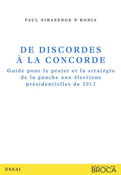 De discordes à la concorde : guide pour le projet et la stratégie de la gauche aux élections présidentielles de 2012