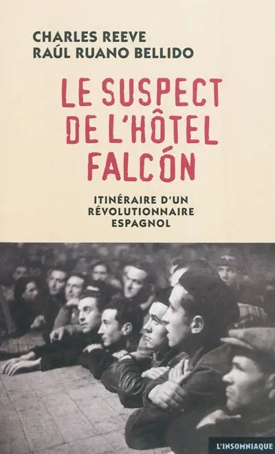 Le suspect de l'hôtel Falcon : itinéraire d'un révolutionnaire espagnol