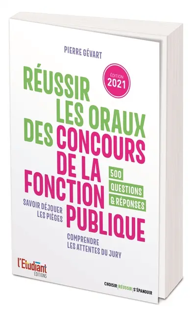 Réussir les oraux des concours de la fonction publique : savoir déjouer les pièges, comprendre les attentes du jury : 500 questions & réponses