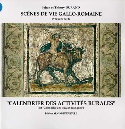 Scènes de vie gallo-romaine évoquées par le Calendrier des activités rurales, dit Calendrier des travaux rustiques