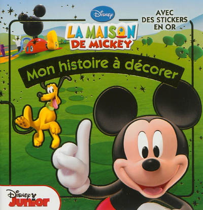 La maison de Mickey : mon histoire à décorer : avec des stickers en or
