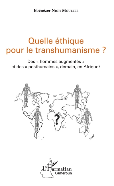 Quelle éthique pour le transhumanisme ? : des hommes augmentés et des posthumains, demain, en Afrique ?