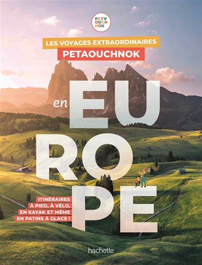 Les voyages extraordinaires Petaouchnok en Europe : itinéraires à pied, à vélo, en kayak et même en patins à glace !