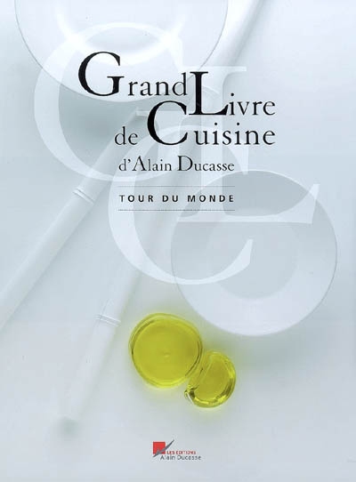 Grand livre de cuisine d'Alain Ducasse. Tour du monde