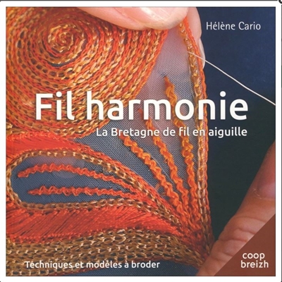 Fil harmonie : la Bretagne de fil en aiguille : techniques et modèles à broder