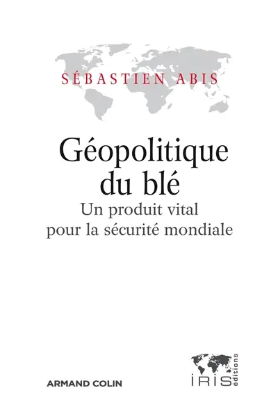 Géopolitique du blé : un produit vital pour la sécurité mondiale