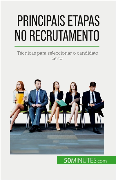 Principais etapas no recrutamento : Técnicas para seleccionar o candidato certo