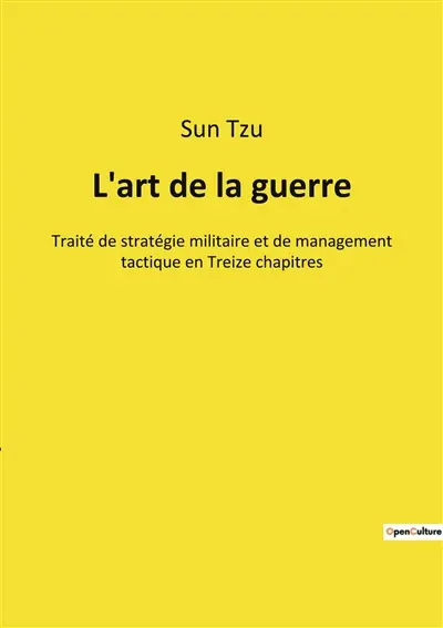 L'art de la guerre : Traité de stratégie militaire et de management tactique en Treize chapitres