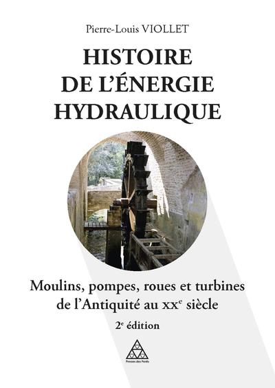 Histoire de l'énergie hydraulique : moulins, pompes, roues et turbines de l'Antiquité au XXe siècle