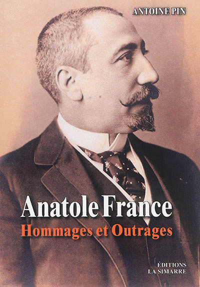 anatole france : hommages et outrages