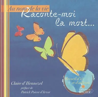 Au nom de la vie, raconte-moi la mort...