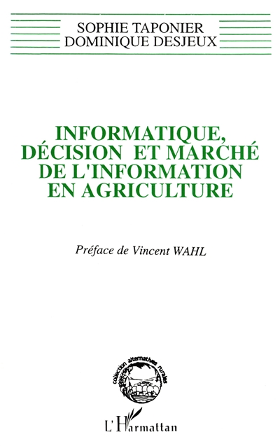 Informatique, décision et marché de l'information en agriculture : anthropologie de l'innovation : des logiciels d'aide à la décision aux systèmes d'informations géographiques