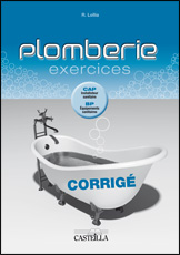 Plomberie : exercices, corrigé : CAP installateur sanitaire, BP équipements sanitaires