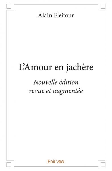 L’amour en jachère : Nouvelle édition revue et augmentée