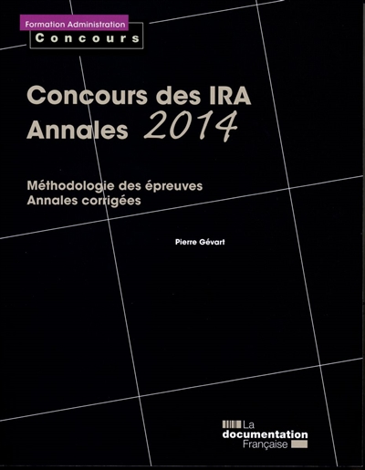 Concours des IRA, annales 2014 : épreuves écrites : méthodologie des épreuves, annales corrigées