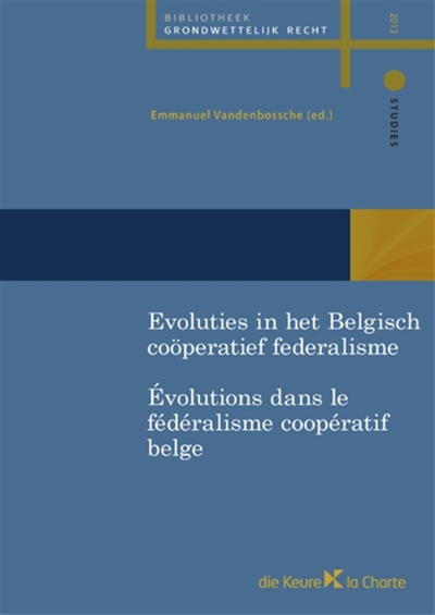 Evoluties in het belgisch coöperatief federalisme. Evolutions dans le fédéralisme coopératif belge