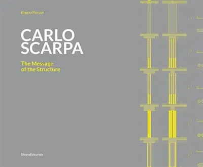 Carlo Scarpa : the message of the structure