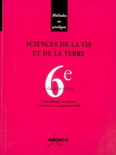 Sciences de la vie et de la Terre en classe de 6e : guide pratique et cédérom conformes aux programmes 2008