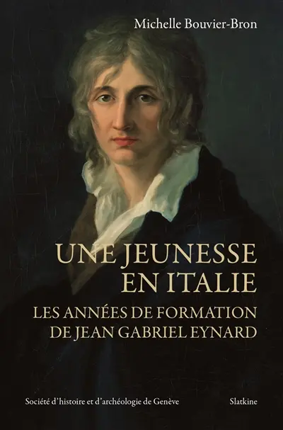 Une jeunesse en Italie : les années de formation de Jean Gabriel Eynard
