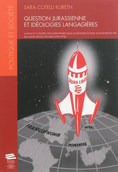 Question jurassienne et idéologies langagières : langue et construction identitaire dans les revendications autonomistes des minorités francophones : 1959-1978