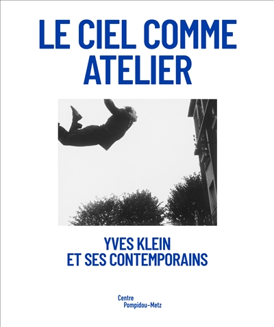 Le ciel comme atelier : Yves Klein et ses contemporains