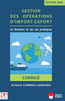 Gestion des opérations d'import-export : 10 dossiers et 90 cas pratiques : corrigé