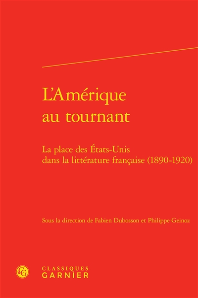 L'Amérique au tournant : la place des Etats-Unis dans la littérature française (1890-1920)