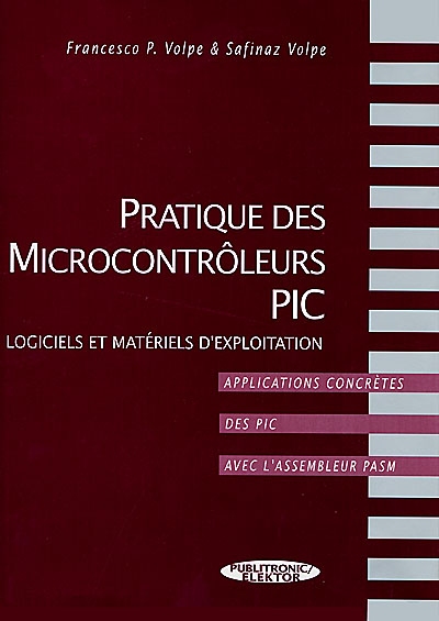 Pratique des microcontrôleurs PIC : logiciels et matériels d'exploitation, applications concrètes des PIC avec l'assembleur PASM
