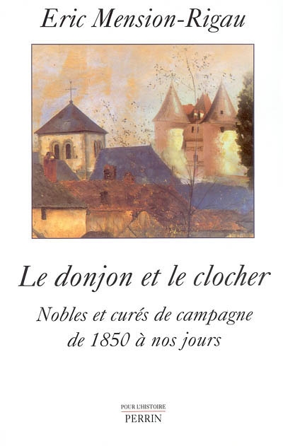 Le donjon et le clocher : nobles et curés de campagne de 1850 à nos jours