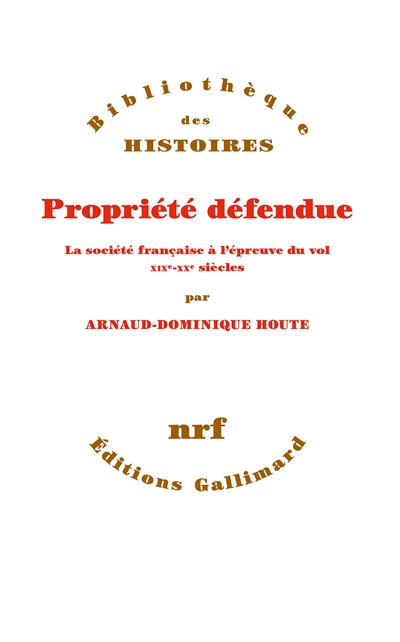 Propriété défendue : la société française à l'épreuve du vol : XIXe-XXe siècles