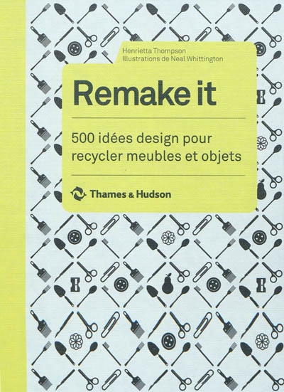 Remake it : 500 idées design pour recycler meubles et objets