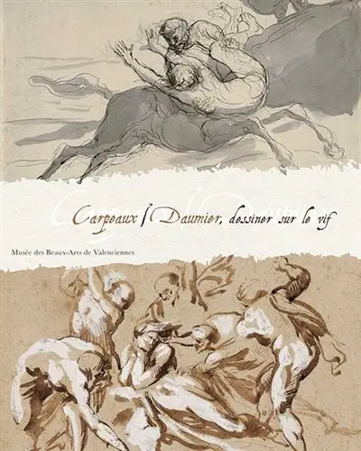 Carpeaux-Daumier : dessiner sur le vif : exposition, Musée des beaux-arts de Valenciennes, du 18 septembre 2008 au 11 janvier 2009