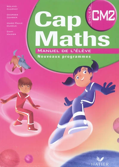 Cap maths, CM2 cycle 3 : manuel de l'élève : nouveaux programmes