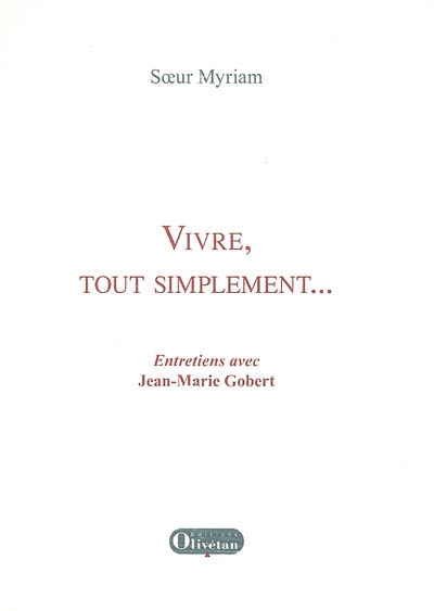 Vivre, tout simplement... : entretiens avec Jean-Marie Gobert