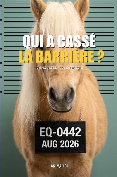 ANIMALIBI : Qui a cassé la barrière ? : Enquête en couleur pour amoureux des chevaux. 100 suspects adorables, 10 affaires, un poulain...