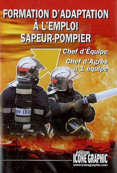Formation d'adaptation à l'emploi sapeur-pompier : chef d'équipe, chef d'agrès à 1 équipe
