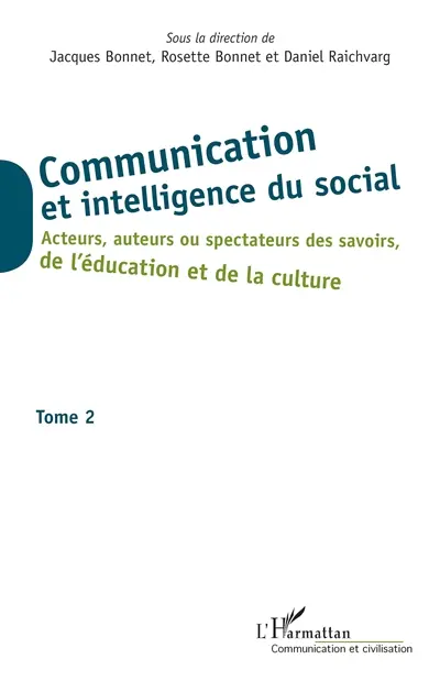 Communication et intelligence du social. Vol. 2. Acteurs, auteurs ou spectateurs des savoirs, de l'éducation et de la culture