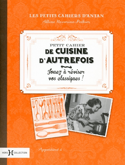 Petit cahier de cuisine d'autrefois : jouez à réviser vos classiques !