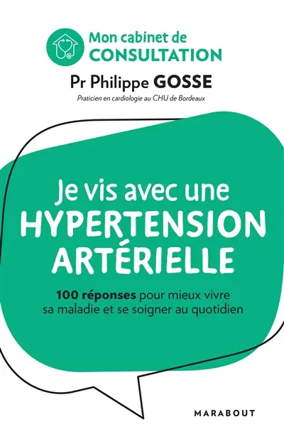 Je vis avec une hypertension artérielle : 100 réponses pour mieux vivre sa maladie et se soigner au quotidien