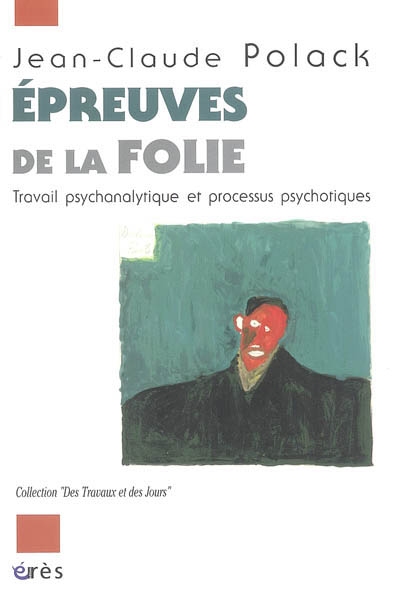 Epreuves de la folie : travail psychanalytique et processus psychotiques