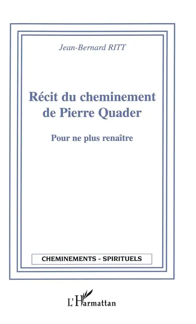 Récit du cheminement de Pierre Quader : pour ne plus renaître